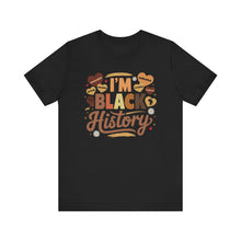 Load image into Gallery viewer, I'm Black History Unisex Jersey Tee - Celebrate Black History Month
