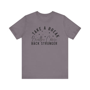 Take a Break Inspirational Tee - Unisex Relaxation Shirt