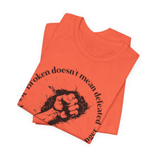 Load image into Gallery viewer, Empowering Unisex Jersey Tee - 'Broken Doesn’t Mean Defeated'
