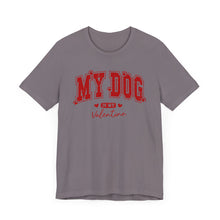 Load image into Gallery viewer, My Dog is My Valentine Tee – Unisex Short Sleeve T-Shirt for Dog Lovers
