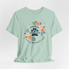 Load image into Gallery viewer, Dog Mom Social Club Tee - Life is Better with a Dog

