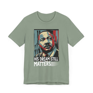 Martin Luther King Jr. Tee - 'His Dream Still Matters'