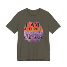 Load image into Gallery viewer, Sarcastic Quote Tee - "I Am Allergic to Stupidity, I Break Out in Sarcasm" - Unisex Jersey Short Sleeve Shirt
