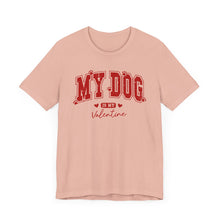 Load image into Gallery viewer, My Dog is My Valentine Tee – Unisex Short Sleeve T-Shirt for Dog Lovers
