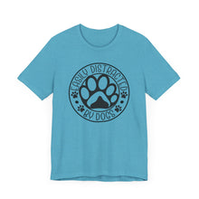 Load image into Gallery viewer, Easily Distracted By Dogs Unisex Tee - Perfect Gift for Dog Lovers
