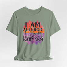 Load image into Gallery viewer, Sarcastic Quote Tee - "I Am Allergic to Stupidity, I Break Out in Sarcasm" - Unisex Jersey Short Sleeve Shirt
