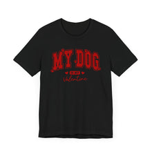 Load image into Gallery viewer, My Dog is My Valentine Tee – Unisex Short Sleeve T-Shirt for Dog Lovers

