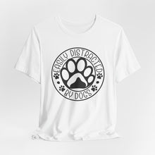 Load image into Gallery viewer, Easily Distracted By Dogs Unisex Tee - Perfect Gift for Dog Lovers
