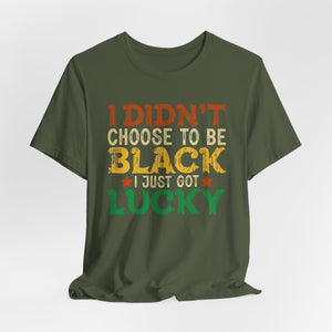 Inspirational Unisex Jersey Tee - 'I Didn't Choose to Be Black, I Just Got Lucky'