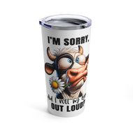 I'm Sorry - Tumbler 20oz