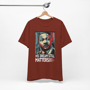 Martin Luther King Jr. Tee - 'His Dream Still Matters'