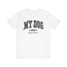 Load image into Gallery viewer, My Dog is My Valentine Unisex Jersey Tee
