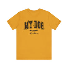 Load image into Gallery viewer, My Dog is My Valentine Unisex Jersey Tee

