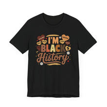 Load image into Gallery viewer, I'm Black History Unisex Jersey Tee - Celebrate Black History Month
