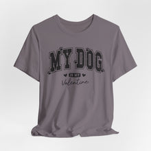 Load image into Gallery viewer, My Dog is My Valentine Unisex Jersey Tee
