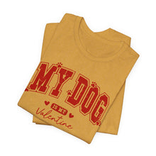 Load image into Gallery viewer, My Dog is My Valentine Tee – Unisex Short Sleeve T-Shirt for Dog Lovers
