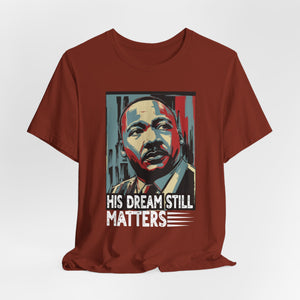 Martin Luther King Jr. Tee - 'His Dream Still Matters'