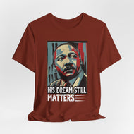 Martin Luther King Jr. Tee - 'His Dream Still Matters'