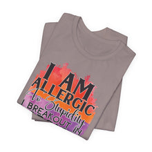 Load image into Gallery viewer, Sarcastic Quote Tee - "I Am Allergic to Stupidity, I Break Out in Sarcasm" - Unisex Jersey Short Sleeve Shirt
