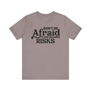 Inspirational Short Sleeve Tee - 'Don't Be Afraid to Take Calculated Risks'