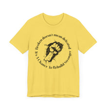 Load image into Gallery viewer, Empowering Unisex Jersey Tee - 'Broken Doesn’t Mean Defeated'
