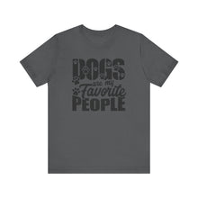 Load image into Gallery viewer, Dogs Are My Favorite People Tee - Unisex Jersey Short Sleeve T-Shirt for Dog Lovers
