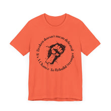 Load image into Gallery viewer, Empowering Unisex Jersey Tee - 'Broken Doesn’t Mean Defeated'
