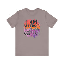 Load image into Gallery viewer, Sarcastic Quote Tee - "I Am Allergic to Stupidity, I Break Out in Sarcasm" - Unisex Jersey Short Sleeve Shirt
