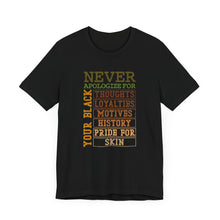 Load image into Gallery viewer, Empowering Unisex Jersey Tee - &#39;Never Apologize For Your Black Skin&#39;
