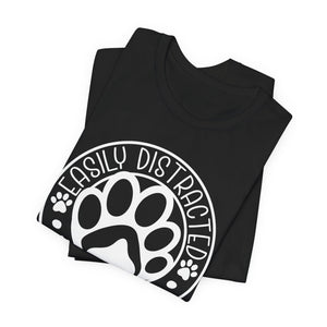 Easily Distracted by Dogs Unisex T-Shirt - Cute Pet Lover Tee