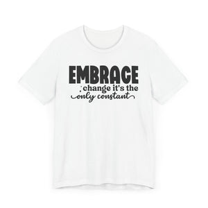 Inspirational Change T-Shirt - Unisex Jersey Tee with 'Embrace Change' Design