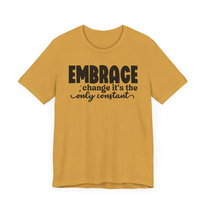 Inspirational Change T-Shirt - Unisex Jersey Tee with 'Embrace Change' Design