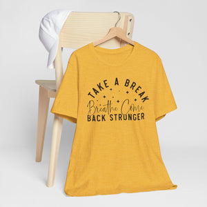 Take a Break Inspirational Tee - Unisex Relaxation Shirt