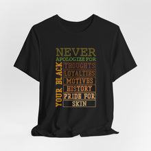 Load image into Gallery viewer, Empowering Unisex Jersey Tee - &#39;Never Apologize For Your Black Skin&#39;
