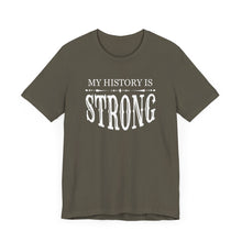 Load image into Gallery viewer, My History is Strong Unisex Tee - Empowering Short Sleeve Shirt
