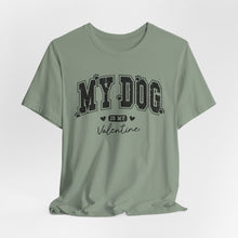 Load image into Gallery viewer, My Dog is My Valentine Unisex Jersey Tee
