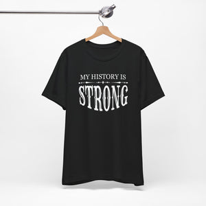 My History is Strong Unisex Tee - Empowering Short Sleeve Shirt