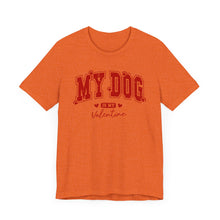 Load image into Gallery viewer, My Dog is My Valentine Tee – Unisex Short Sleeve T-Shirt for Dog Lovers
