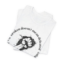 Load image into Gallery viewer, Empowering Unisex Jersey Tee - 'Broken Doesn’t Mean Defeated'

