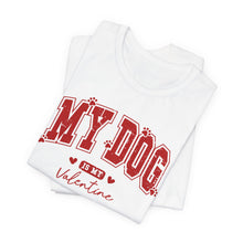 Load image into Gallery viewer, My Dog is My Valentine Tee – Unisex Short Sleeve T-Shirt for Dog Lovers

