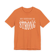 Load image into Gallery viewer, My History is Strong Unisex Tee - Empowering Short Sleeve Shirt
