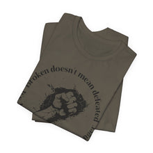Load image into Gallery viewer, Empowering Unisex Jersey Tee - 'Broken Doesn’t Mean Defeated'

