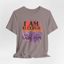 Load image into Gallery viewer, Sarcastic Quote Tee - "I Am Allergic to Stupidity, I Break Out in Sarcasm" - Unisex Jersey Short Sleeve Shirt
