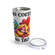 No Coffee No Talk - Tumbler 20oz