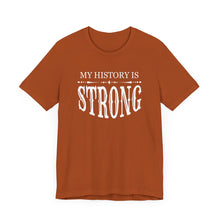 Load image into Gallery viewer, My History is Strong Unisex Tee - Empowering Short Sleeve Shirt
