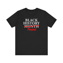Load image into Gallery viewer, Black History Month Period Unisex Tee - Celebrate with Pride
