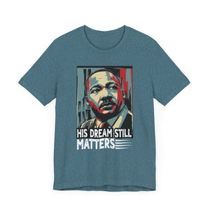 Martin Luther King Jr. Tee - 'His Dream Still Matters'