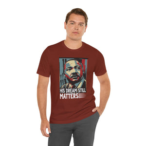 Martin Luther King Jr. Tee - 'His Dream Still Matters'
