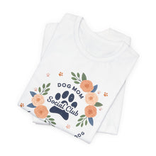Load image into Gallery viewer, Dog Mom Social Club Tee - Life is Better with a Dog
