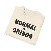 Load image into Gallery viewer, Normal is Boring
